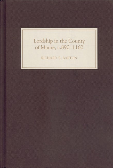 Book cover image for Lordship in the County of Maine, c.890-1160 ISBN: 9781843830863